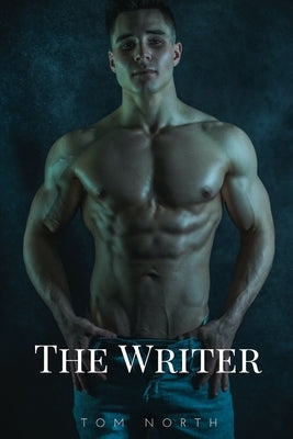 The Writer - A Straight to Gay MM Erotic Romance Story by North, Tom