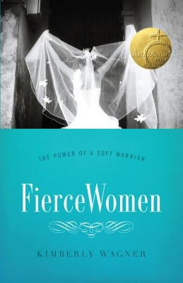 Fierce Women: The Power of a Soft Warrior (True Woman) Moody Publishers