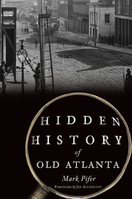 Hidden History of Old Atlanta Paperback History Press