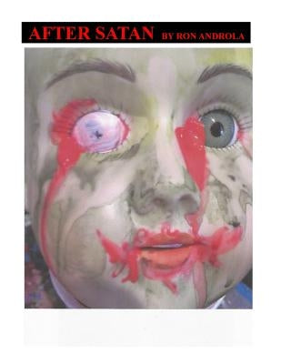 After Satan: A Pseudo-experimental Realistic Interconnected Fiction; or Short-short Stories, Flash Vignettes, & Song Lyrics for Bub Paperback Createspace Independent Publishing Platform