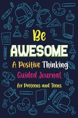 Be Awesome a Positive Thinking: Guided Journal for Preteens and Teens, Creative Writing Diary for Promote Gratitude, Mindfulness Journal by Online Store, Paperland