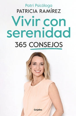 Vivir Con Serenidad. 365 Consejos / Live in Serenity. 365 Tips by Ramírez, Patricia