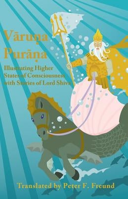 Varuna Purana: Illustrating Higher States of Consciousness with Stories of Lord Shiva Paperback Createspace Independent Publishing Platform