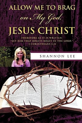 Allow Me to Brag on My God, Jesus Christ Paperback Xulon Press