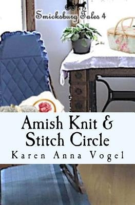 Amish Knit & Stitch Circle: Smicksburg Tales 4 by Vogel, Karen Anna