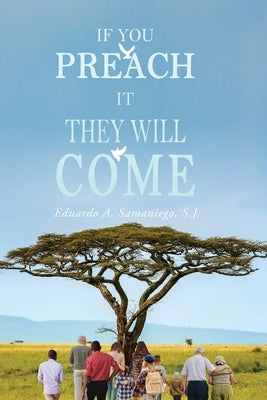 If You Preach It They Will Come by Samaniego, Eduardo a.