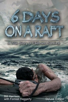 Six Days on a Raft: Deluxe Edition by Haggerty, Forrest