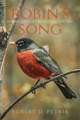 Robin's Song: Experiencing God's Faithfulness and Love Trilogy Christian Publishing