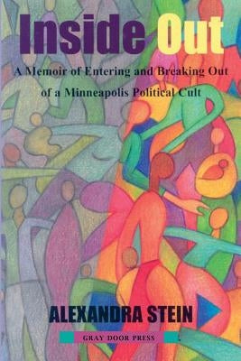 Inside Out: A Memoir of Entering and Breaking Out of a Minneapolis Political Cult by Stein, Alexandra