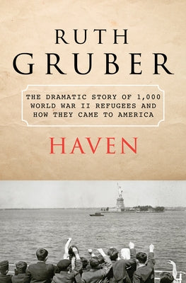 Haven: The Dramatic Story of 1,000 World War II Refugees and How They Came to America Paperback Open Road Media