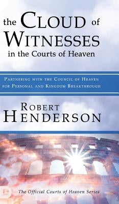 The Cloud of Witnesses in the Courts of Heaven by Henderson, Robert