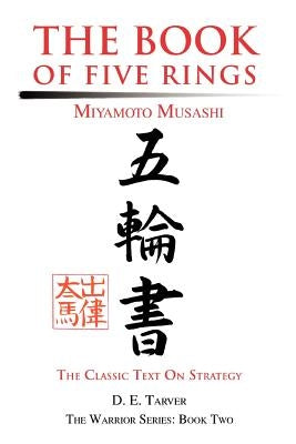 The Book of Five Rings: Miyamoto Musashi by Tarver, D. E.