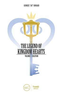 The Legend of Kingdom Hearts Volume 1: Creation by Grouard, Georges