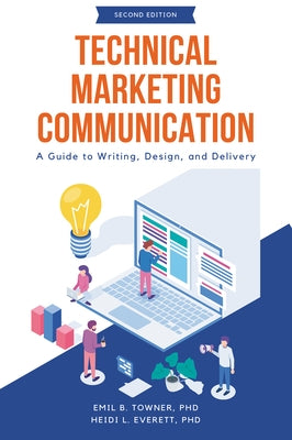 Technical Marketing Communication: A Guide to Writing, Design, and Delivery by Towner, Emil B.