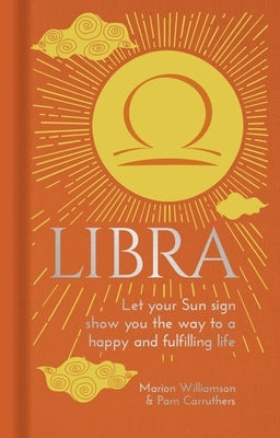 Libra: Let Your Sun Sign Show You the Way to a Happy and Fulfilling Life by Williamson, Marion