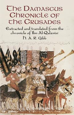 The Damascus Chronicle of the Crusades: Extracted and Translated from the Chronicle of Ibn Al-Qalanisi Paperback Dover Publications