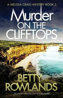 Murder on the Clifftops: An utterly addictive cozy mystery novel by Rowlands, Betty