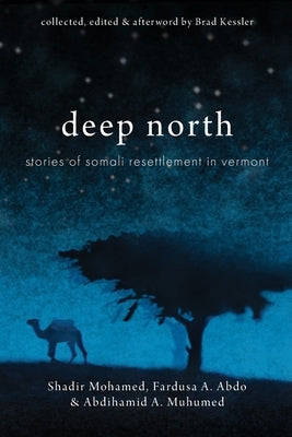 Deep North: Stories of Somali Resettlement in Vermont by Kessler, Brad