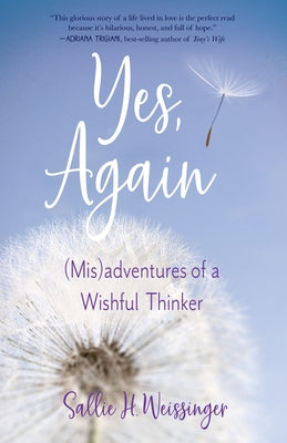 Yes, Again: (Mis)Adventures of a Wishful Thinker by Weissinger, Sallie H.