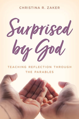 Surprised by God: Teaching Reflection through the Parables Paperback Rowman & Littlefield Publishers