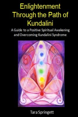 Enlightenment Through the Path of Kundalini: A Guide to a Positive Spiritual Awakening and Overcoming Kundalini Syndrome Paperback Createspace Independent Publishing Platform