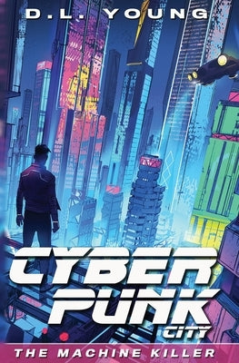 Cyberpunk City Book One: The Machine Killer Paperback Concordia Professional Services, LLC