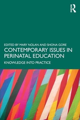 Contemporary Issues in Perinatal Education: Knowledge Into Practice by Nolan, Mary