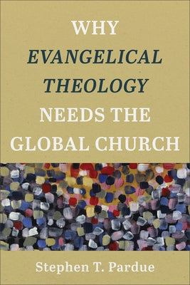 Why Evangelical Theology Needs the Global Church Paperback Baker Academic