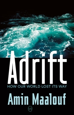 Adrift: How Our World Lost Its Way by Maalouf, Amin