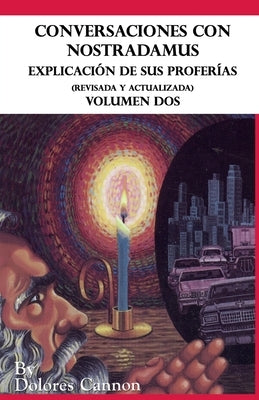 Conversaciones con Nostradamus, Volumen Dos: Explicación de sus proferías (Revisada y actualizada) by Cadena, Blanca Ávalos