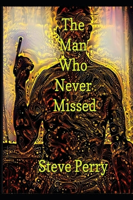The Man Who Never Missed Paperback Independently Published