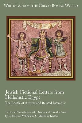 Jewish Fictional Letters from Hellenistic Egypt: The Epistle of Aristeas and Related Literature Paperback SBL Press