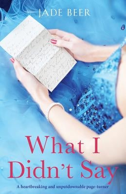 What I Didn't Say: A heartbreaking and unputdownable page turner by Beer, Jade