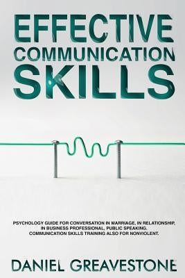 Effective Communication Skills: Psychology Guide for Conversation in Marriage, in Relationship, in Business Professional, Public Speaking. Communicati Paperback Independently Published