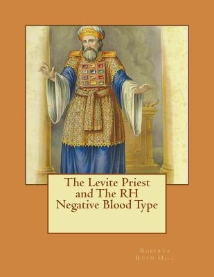 The Levite Priest and The RH Negative Blood Type Paperback Createspace Independent Publishing Platform
