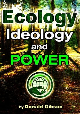Ecology, Ideology and Power by Gibson, Donald
