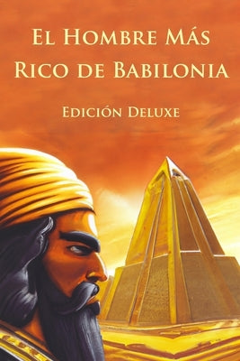 El Hombre Más Rico de Babilonia Edición Deluxe (Ilustrado) Paperback Independently Published