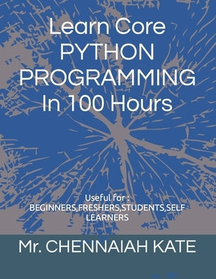 Learn Core PYTHON PROGRAMMING In 100 Hours Paperback 978-93-5891-321-7
