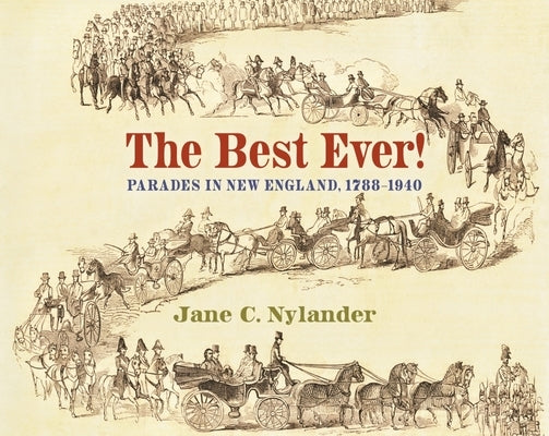 The Best Ever!: Parades in New England, 1788-1940 Paperback Bauhan Pub