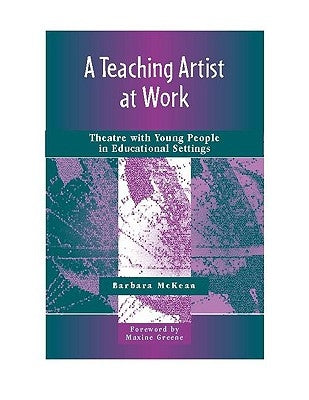 A Teaching Artist at Work: Theatre with Young People in Educational Settings Paperback Heinemann Drama