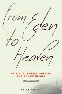 From Eden to Heaven: Spiritual Formation for the Adventurous Paperback Smyth & Helwys Publishing, Incorporated