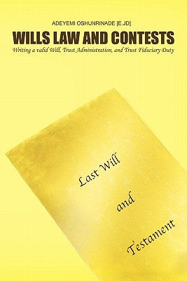 Wills Law and Contests: Writing a valid Will, Trust Administration, and Trust Fiduciary Duty by Oshunrinade [E Jd], Adeyemi