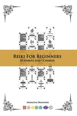 Reiki For Beginners: 50 Symbols And 7 Chakras by Dragomir, Madalina