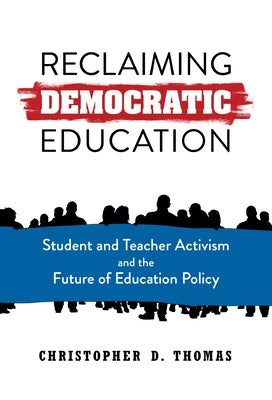 Reclaiming Democratic Education: Student and Teacher Activism and the Future of Education Policy Paperback Teachers College Press