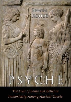 Psyche: The Cult of Souls and Belief in Immortality among the Greeks. Two Volumes in One by Rohde, Erwin