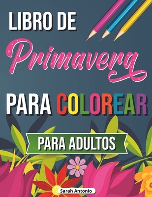 Libro de primavera para colorear: Libro para colorear de escenas tropicales, Libro para colorear de primavera para relajarse y aliviar el estrés by Antonio, Sarah