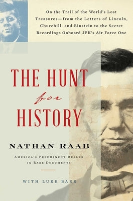 The Hunt for History: On the Trail of the World's Lost Treasures--From the Letters of Lincoln, Churchill, and Einstein to the Secret Recordi by Raab, Nathan