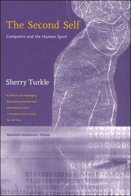 The Second Self, Twentieth Anniversary Edition: Computers and the Human Spirit by Turkle, Sherry