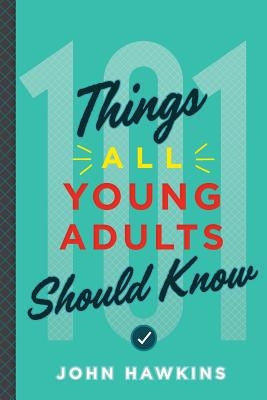 101 Things All Young Adults Should Know by Hawkins, John