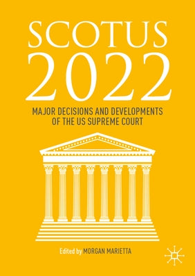 Scotus 2022: Major Decisions and Developments of the Us Supreme Court by Marietta, Morgan